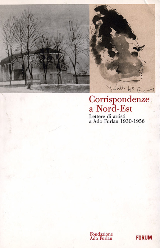 Corrispondenze a Nord-Est. Lettere di artisti a Ado Furlan 1930-1956