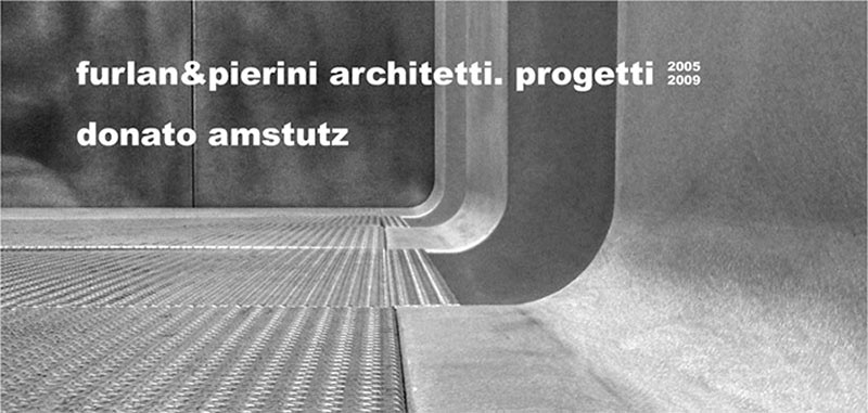 Furlan & Pierini architetti – Progetti 2005-2009