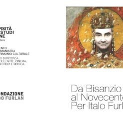 Da Bisanzio al Novecento. Per Italo Furlan, Udine, Palazzo Caiselli