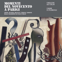 Momenti del Novecento a Parigi dalla collezione di Italo Furlan. Fondazione Ado Furlan e Comune di Spilimbergo