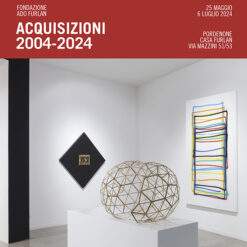 XX Fondazione Ado Furlan  2004-2024 Acquisizioni